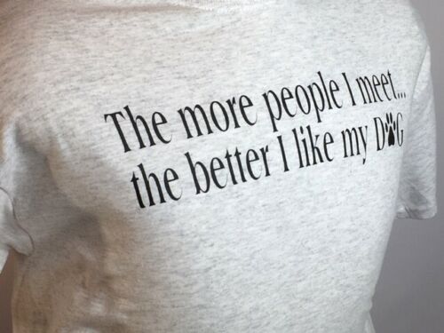 "The More People I Meet The Better I Like My Dog" Ash Gray T-Shirt