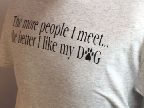 "The More People I Meet The Better I Like My Dog" Ash Gray T-Shirt